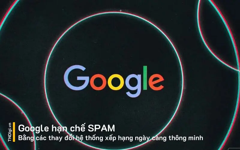 Google hạn chế SPAM Bằng các thay đổi hệ thống xếp hạng ngày càng thông minh