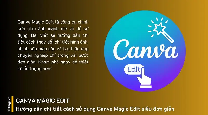 Hướng dẫn chi tiết cách sử dụng Canva Magic Edit siêu đơn giản