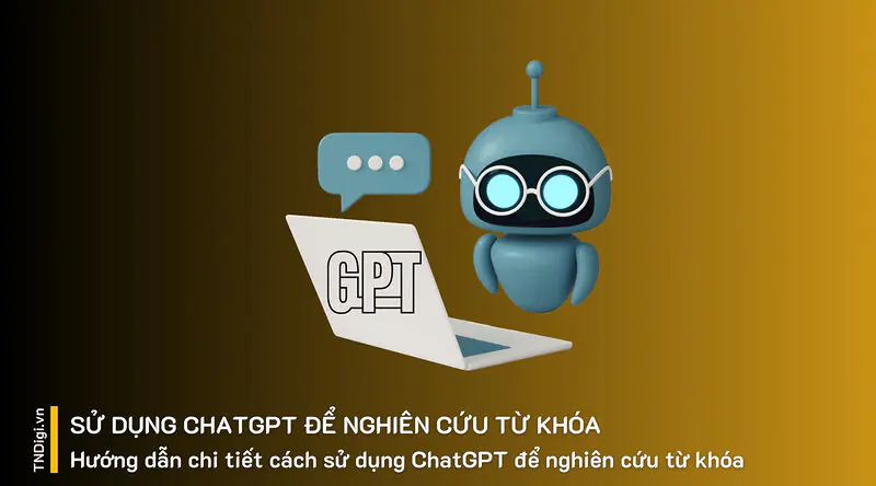 Hướng dẫn chi tiết cách sử dụng ChatGPT để nghiên cứu từ khóa