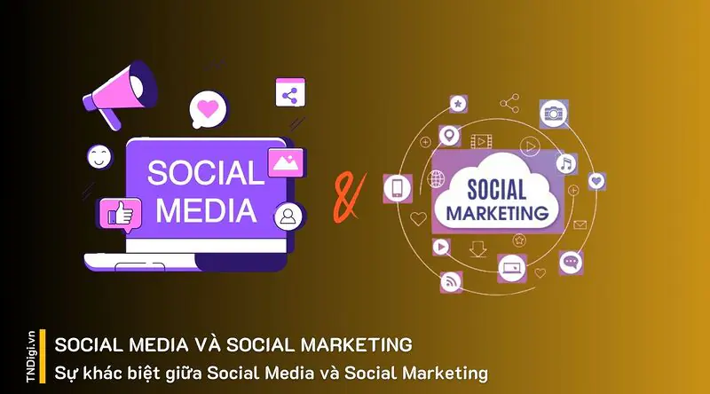 Sự khác biệt giữa Social Media và Social Marketing