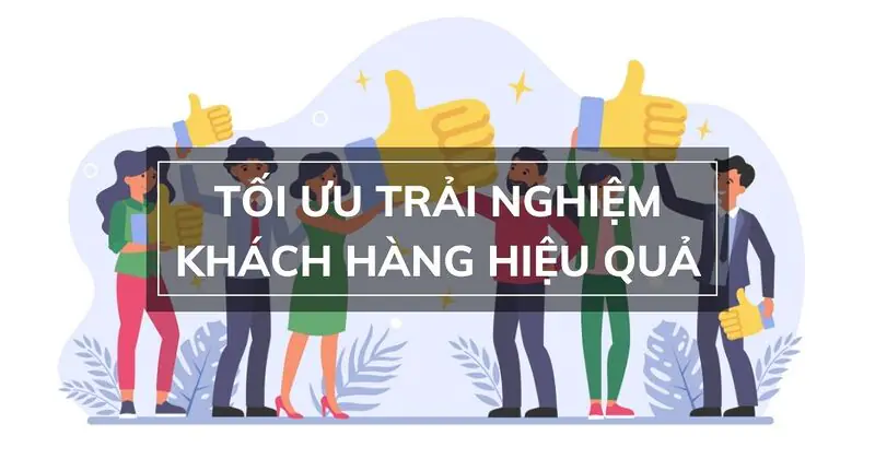 Tối ưu hóa kinh nghiệm khách hàng