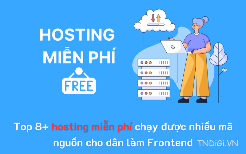 Top 8+ hosting miễn phí chạy được nhiều mã nguồn cho dân làm Frontend