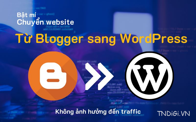 [Thay đổi nền tảng] - Bật mí cách chuyển dữ liệu từ Blogger sang Wordpress